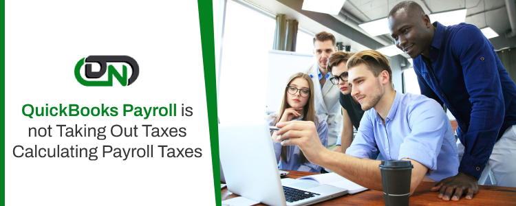 QuickBooks Payroll is Not Taking Out Taxes