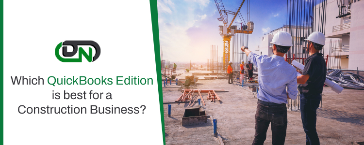 QuickBooks Edition is best for a Construction Business