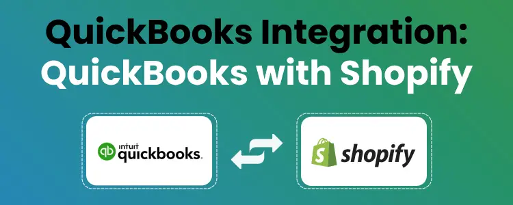Shopify Integration with QuickBooks: Connect Shopify and QuickBooks