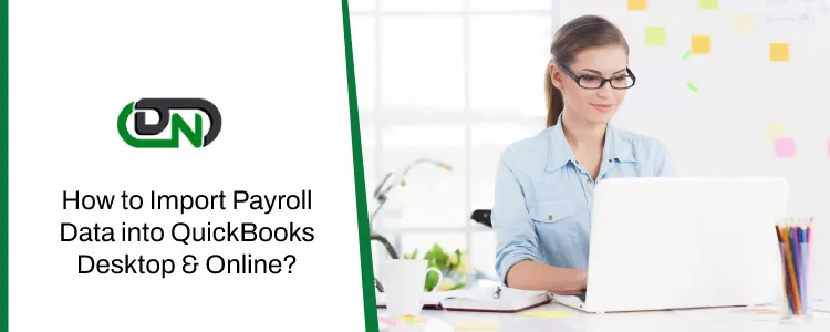How to Import Payroll Data into QuickBooks Desktop & Online?