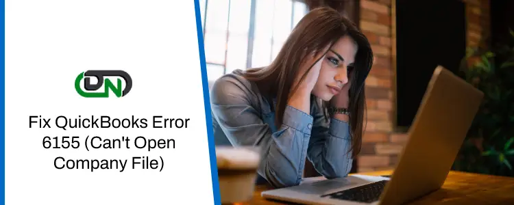 How to Fix QuickBooks Error 6155 (Can’t Open Company File)