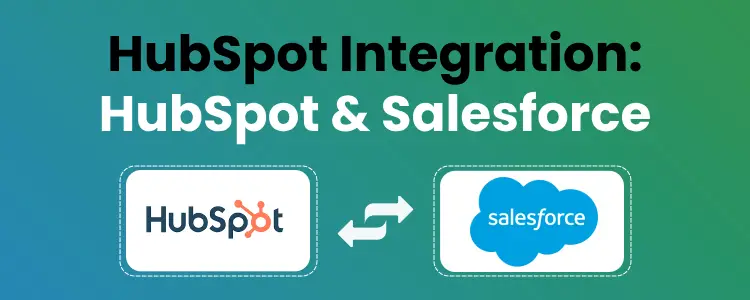 HubSpot Salesforce Integration: Connect Your HubSpot to Salesforce