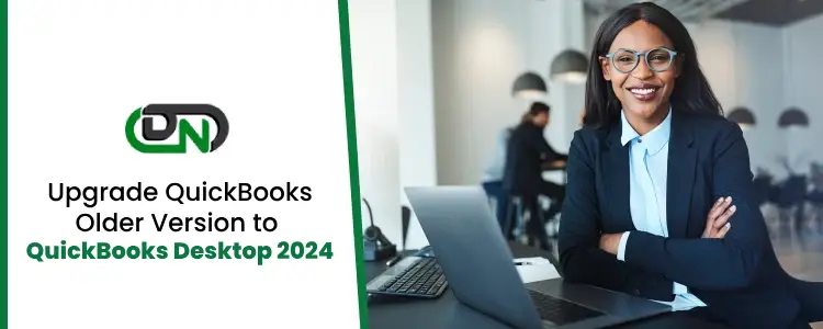 Upgrade QuickBooks Desktop to QuickBooks 2024 (Old Versions)
