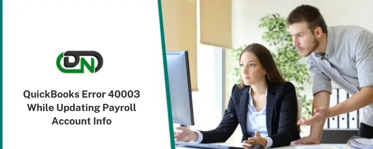 Fix QuickBooks Error 40003 While Updating Payroll Account Info