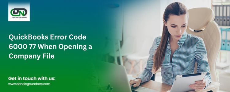 Fix QuickBooks Error Code 6000 77 When Opening a Company File