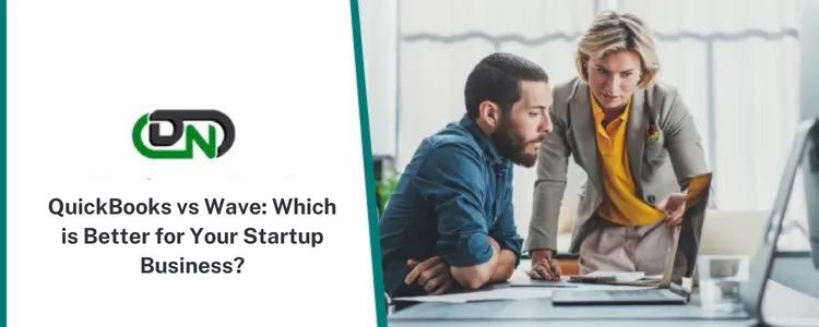 QuickBooks vs Wave: Which is Better for Your Startup Business?